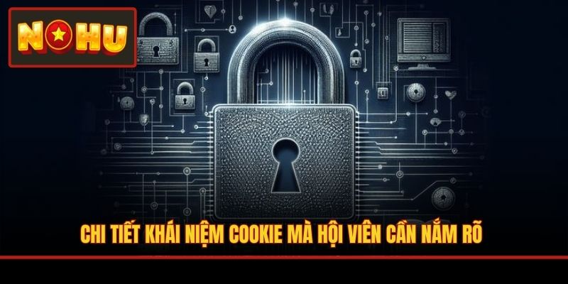 Chi tiết khái niệm cookie mà hội viên cần nắm rõ
