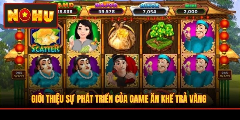Giới thiệu sự phát triển của game Ăn Khế Trả Vàng