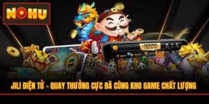 JILI Điện Tử - Quay Thưởng Cực Đã Cùng Kho Game Chất Lượng