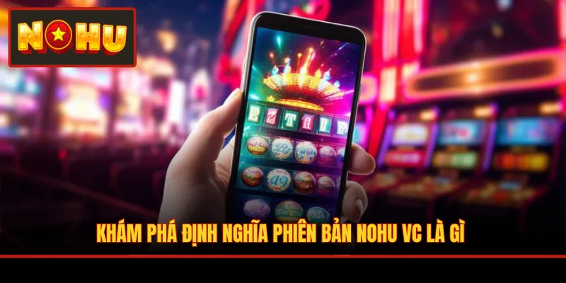 Khám phá định nghĩa phiên bản NOHU VC là gì