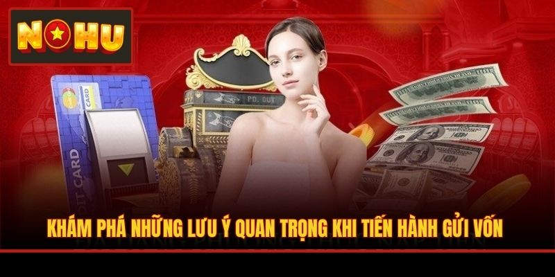 Khám phá những lưu ý quan trọng khi tiến hành gửi vốn