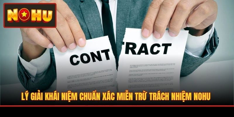 Lý giải khái niệm chuẩn xác miễn trừ trách nhiệm NOHU