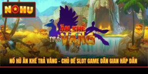 Nổ Hũ Ăn Khế Trả Vàng