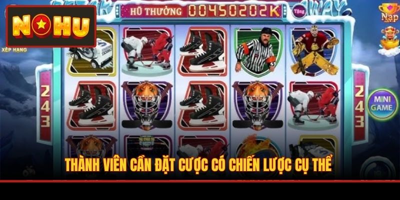 Thành viên cần đặt cược có chiến lược cụ thể