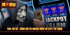 Tool Nổ Hũ - Đánh Giá Ưu Nhược Điểm Và Lưu Ý Sử Dụng